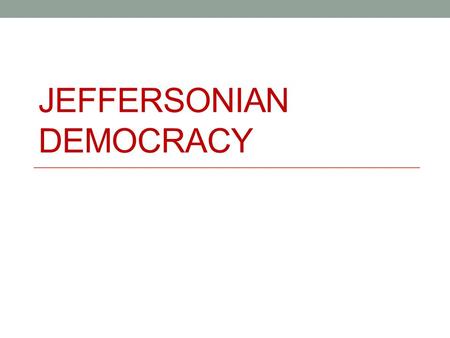 JEFFERSONIAN DEMOCRACY. Election of 1800 Jefferson v. Adams Very bitter campaign (personal attacks) Result: Jefferson ties Aaron Burr who was his Vice.