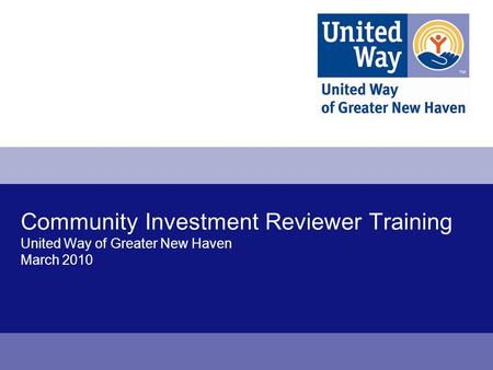 Community Investment Reviewer Training United Way of Greater New Haven March 2010.