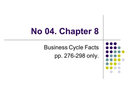 No 04. Chapter 8 Business Cycle Facts pp. 276-298 only.