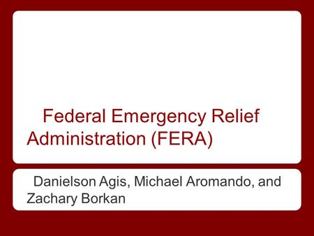 Federal Emergency Relief Administration (FERA) Danielson Agis, Michael Aromando, and Zachary Borkan.