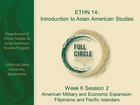 Department of Ethnic Studies & Asian American Studies Program California State University, Sacramento ETHN 14: Introduction to Asian American Studies Week.