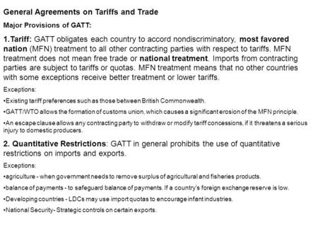 General Agreements on Tariffs and Trade Major Provisions of GATT: 1.Tariff: GATT obligates each country to accord nondiscriminatory, most favored nation.