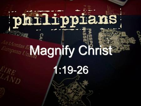 Magnify Christ 1:19-26. Questions… Are any of us struggling with a decision? Do you feel like you’re in a dilemma? Why do we suffer and experience trials?