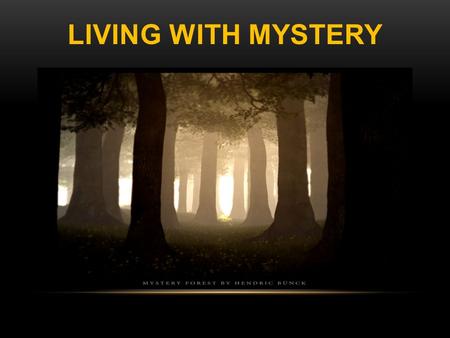 LIVING WITH Mystery.