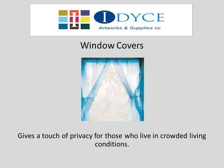 Window Covers Gives a touch of privacy for those who live in crowded living conditions.