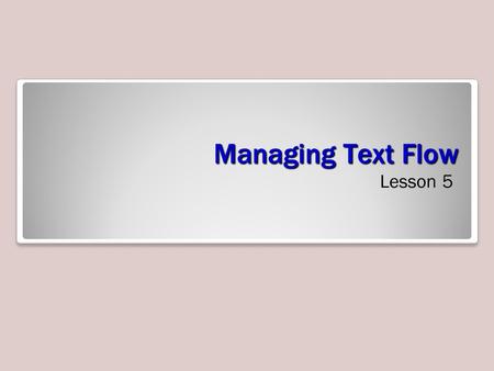 Managing Text Flow Lesson 5. Setting Page Layout The layout of a page helps communicate your message. Although the content of your document is obviously.