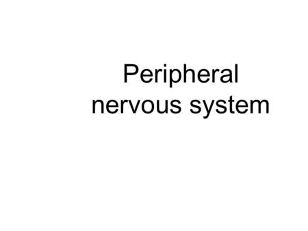 Peripheral nervous system. COMPONENTS OF PERIPHERAL NERVOUS SYSTEM Cranial nerves Spinal nerves.