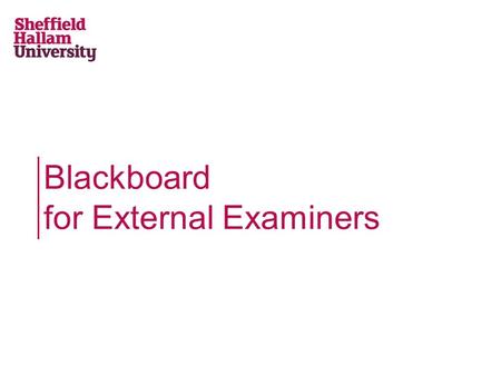 Blackboard for External Examiners. What is Blackboard? Content Repository Collaboration Spaces Staff & Student Communication Tools Assessment Creation/Management.