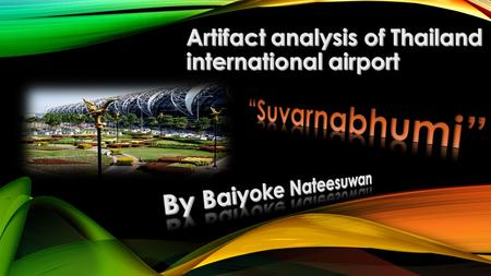 THE NAME SUVARNABHUMI WAS CHOSEN BY KING BHUMIBOL ADULYADEJ (OUR RECENT KING) AND REFERS TO THE GOLDEN KINGDOM HYPOTHESISED TO HAVE BEEN LOCATED SOMEWHERE.