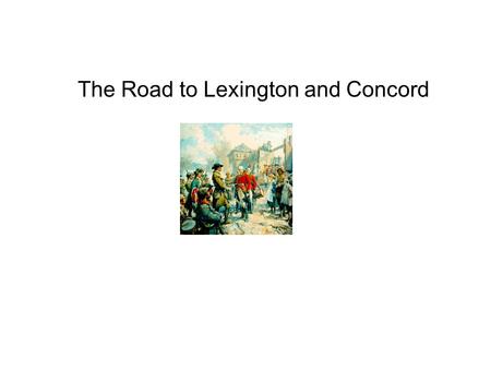 The Road to Lexington and Concord. Militia –a military force that is raised from the civil population to supplement a regular army in an emergency. Minutemen.