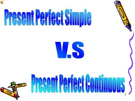 1. 2 Content Present Perfect Present Perfect Continuous Since V.S For Practice.