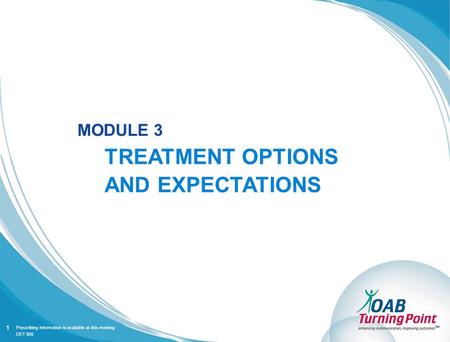 Prescribing information is available at this meeting MODULE 3 TREATMENT OPTIONS AND EXPECTATIONS 1 DET 808.