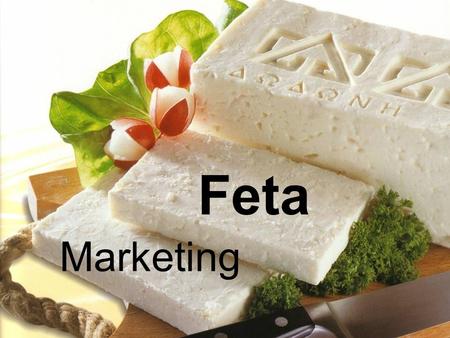 Feta Marketing. Importance for Greece  Most significant sub-sector of Greek dairy industry  Still very important for little farmers, although there.