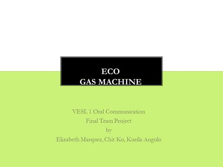 VESL 1 Oral Communication Final Team Project by Elizabeth Marquez, Chit Ko, Kueila Angulo.