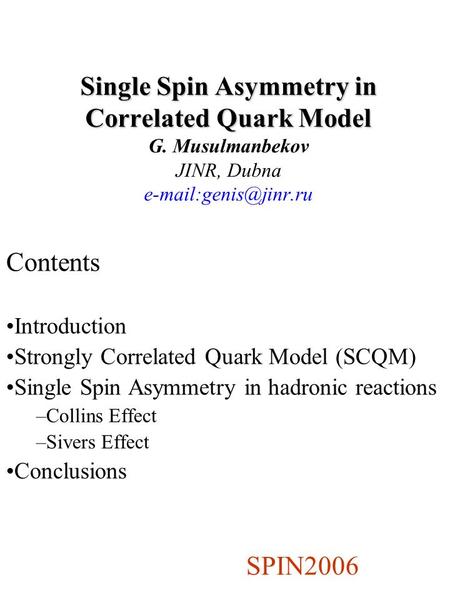 Single Spin Asymmetry in Correlated Quark Model Single Spin Asymmetry in Correlated Quark Model G. Musulmanbekov JINR, Dubna Contents.