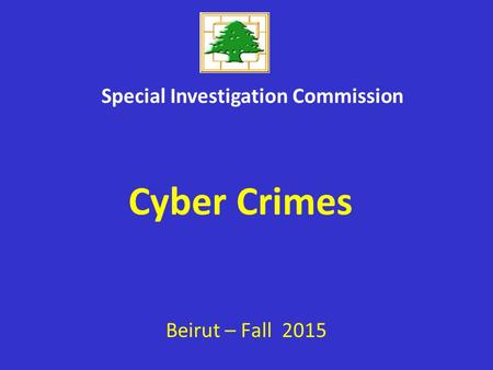 Beirut – Fall 2015 Special Investigation Commission Cyber Crimes.