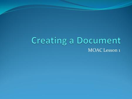 MOAC Lesson 1. Non-printing Characters Symbols that appear on the screen, but do not print Help with formatting Displayed by clicking on the Show/Hide.