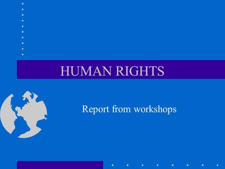 HUMAN RIGHTS Report from workshops. Principles on Infant Feeding and Nutrition Rights Key Issues –Human Rights instrument relevant –HR important concept.