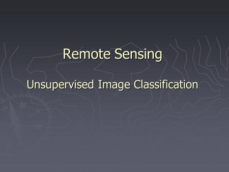 Remote Sensing Unsupervised Image Classification.