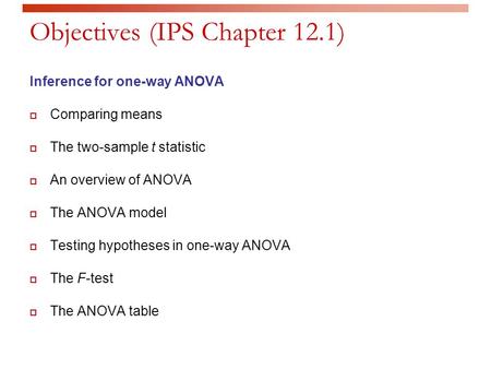 Objectives (IPS Chapter 12.1) Inference for one-way ANOVA  Comparing means  The two-sample t statistic  An overview of ANOVA  The ANOVA model  Testing.