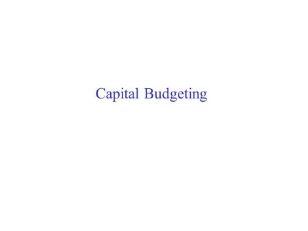 Capital Budgeting. Typical Capital Budgeting Decisions Capital budgeting tends to fall into two broad categories...  Screening decisions. Does a proposed.