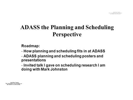 ADASS the Planning and Scheduling Perspective Roadmap: - How planning and scheduling fits in at ADASS - ADASS planning and scheduling posters and presentations.