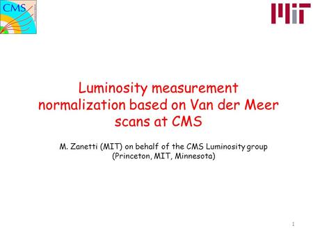 M. Zanetti (MIT) on behalf of the CMS Luminosity group