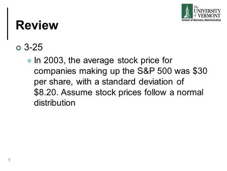 Review 3-25 In 2003, the average stock price for companies making up the S&P 500 was $30 per share, with a standard deviation of $8.20. Assume stock prices.