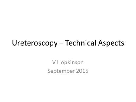 Ureteroscopy – Technical Aspects