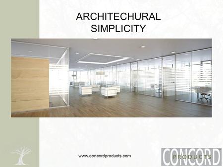 Www.concordproducts.com ARCHITECHURAL SIMPLICITY.