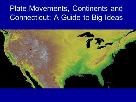 Plate Movements, Continents and Connecticut: A Guide to Big Ideas