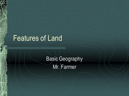 Basic Geography Mr. Farmer