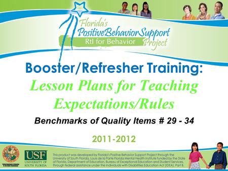 Booster/Refresher Training: Lesson Plans for Teaching Expectations/Rules Benchmarks of Quality Items # 29 - 34 2011-2012.