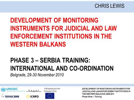 With funding from the European Union DEVELOPMENT OF MONITORING INSTRUMENTS FOR JUDICIAL AND LAW ENFORCEMENT INSTITUTIONS IN THE WESTERN BALKANS 2009-2011.