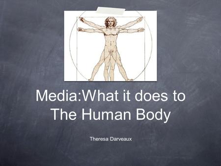 Media:What it does to The Human Body Theresa Darveaux.