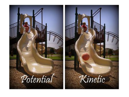 Potential and Kinetic Energy…