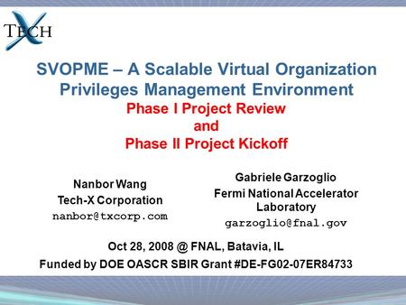 SVOPME – A Scalable Virtual Organization Privileges Management Environment Phase I Project Review and Phase II Project Kickoff Oct 28, FNAL, Batavia,