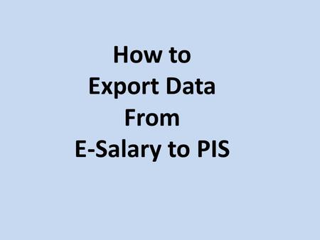 How to Export Data From E-Salary to PIS