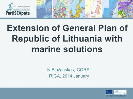 Part-financed by the European Union (European Regional Development Fund) Extension of General Plan of Republic of Lithuania with marine solutions N.Blаžauskas,