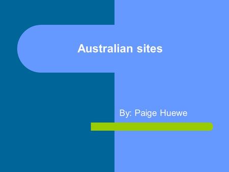 Australian sites By: Paige Huewe. The Sydney Opera House The Opera House has been open since 1973 and has come to represent Australia. The Opera House.