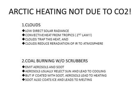 ARCTIC HEATING NOT DUE TO CO2!  LOW DIRECT SOLAR RADIANCE  CONVECTIVE HEAT FROM TROPICS ( 2 ND LAW!!)  CLOUDS TRAP THIS HEAT, AND  CLOUDS REDUCE RERADIATION.