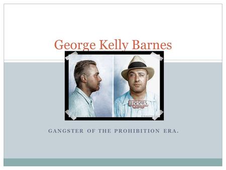 GANGSTER OF THE PROHIBITION ERA. George Kelly Barnes.