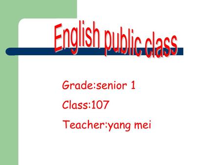 Grade:senior 1 Class:107 Teacher:yang mei. Unit 2 Project P.38.