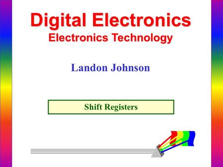 Digital Electronics Electronics Technology Landon Johnson Shift Registers.