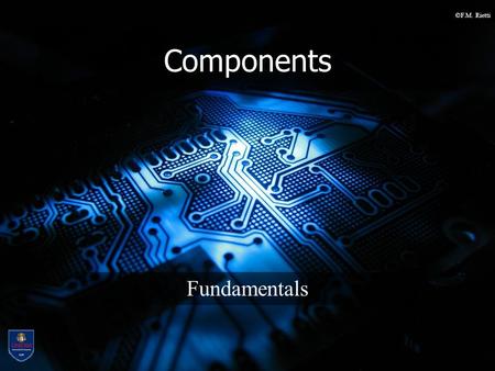 ©F.M. Rietti Components Fundamentals. ©F.M. Rietti LM-18 Computer Science SSI Embedded Systems I 2 Active Components (cont) Comparator –if V2 > V1 the.