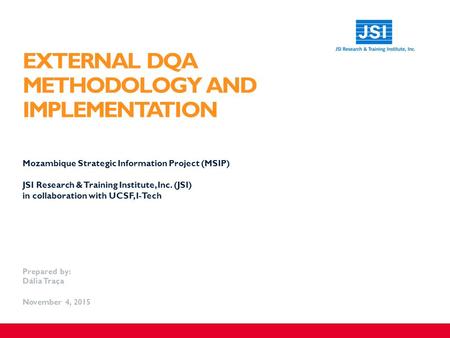 EXTERNAL DQA METHODOLOGY AND IMPLEMENTATION ​ Mozambique Strategic Information Project (MSIP) ​ JSI Research & Training Institute, Inc. (JSI) in collaboration.