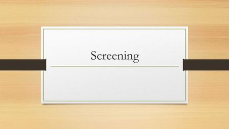 Screening.  “...the identification of unrecognized disease or defect by the application of tests, examinations or other procedures...”  “...sort out.