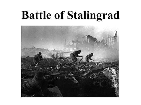 Battle of Stalingrad.