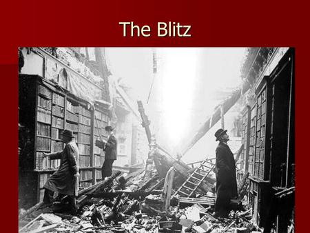 The Blitz The Blitz The Blitz. It was dangerous living in a big city during the war because It was dangerous living in a big city during the war because.