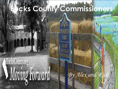 Bucks County Commissioners By Alex and Rich. Map of Bucks County and its different Districts.